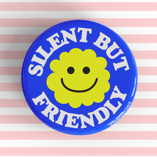SILENT BUT FRIENDLY