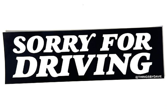 SORRY FOR DRIVING