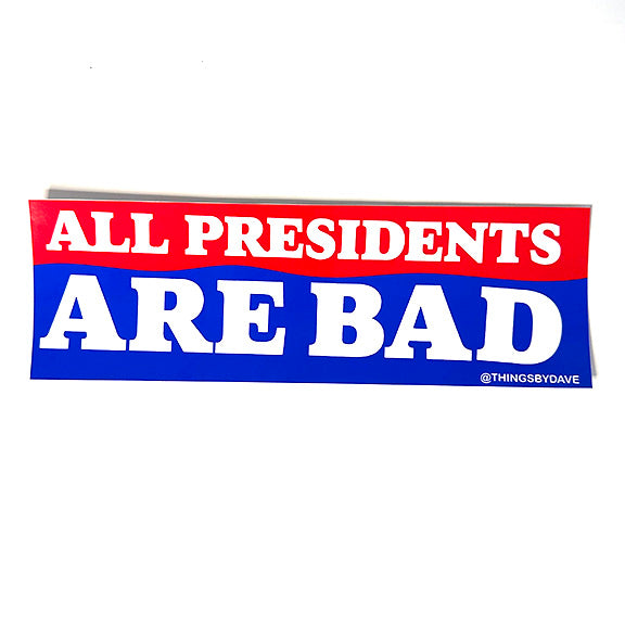 ALL PRESIDENTS ARE BAD