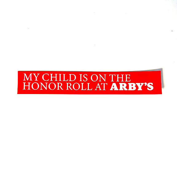 MY CHILD IS ON THE HONOR ROLL AT ARBY'S