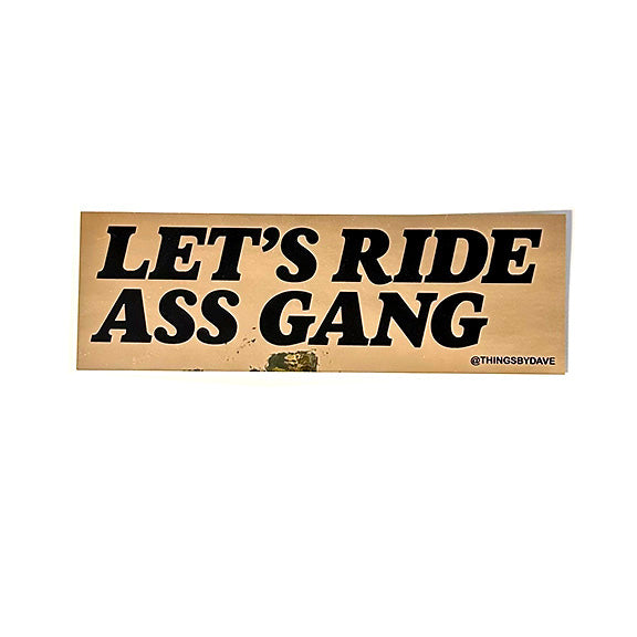 LET'S RIDE ASS GANG