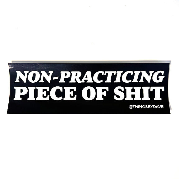 NON-PRACTICING PIECE OF SHIT